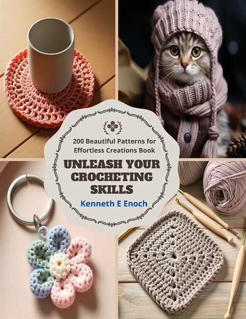 Unleash Your Crocheting Skills: 200 Beautiful Patterns for Effortless Creations Book (Paperback)