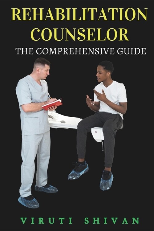 Rehabilitation Counselor - The Comprehensive Guide: Navigating the Path to Empowerment and Healing (Paperback)