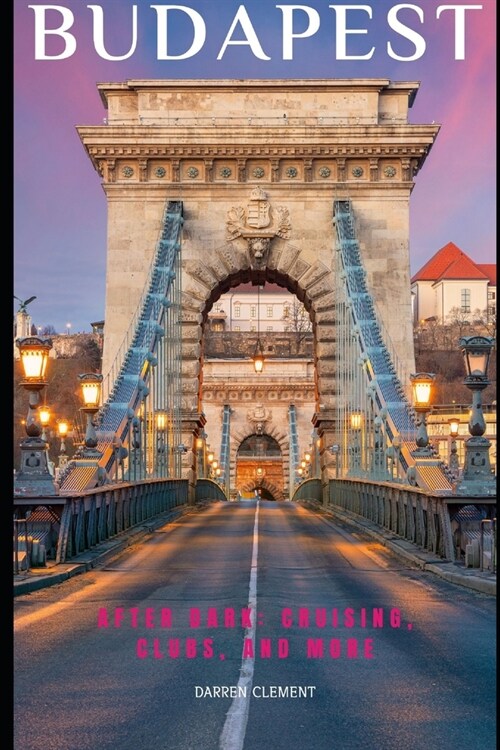 Budapest After Dark: : Cruising, Clubs, and More (Paperback)
