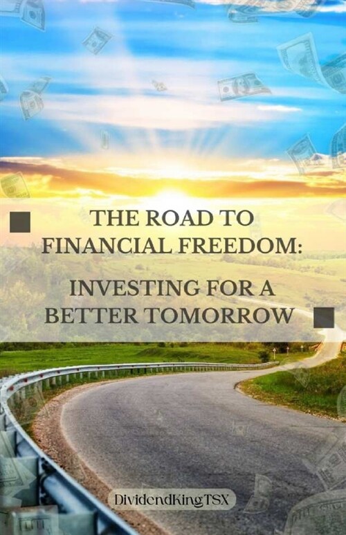 The Road to Financial Freedom: Investing for a Better Tomorrow (Paperback)