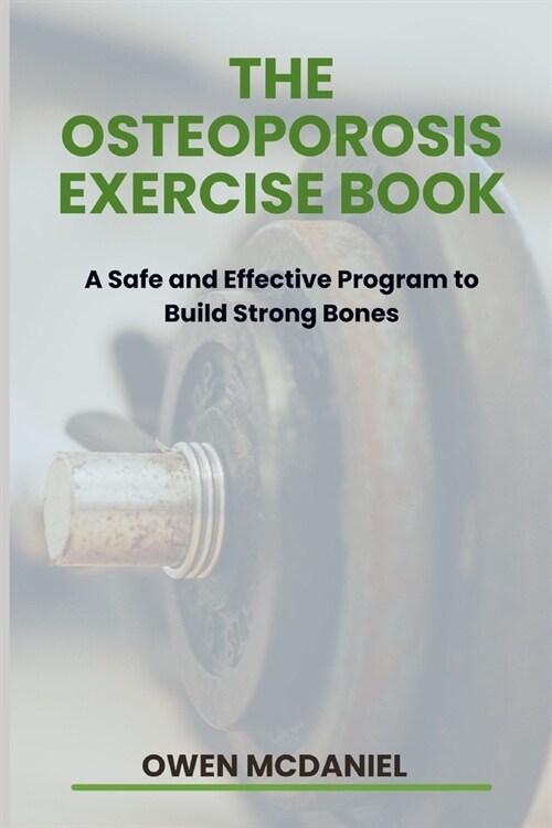 The Osteoporosis Exercise Book: A Safe and Effective Program to Build Strong Bones (Paperback)