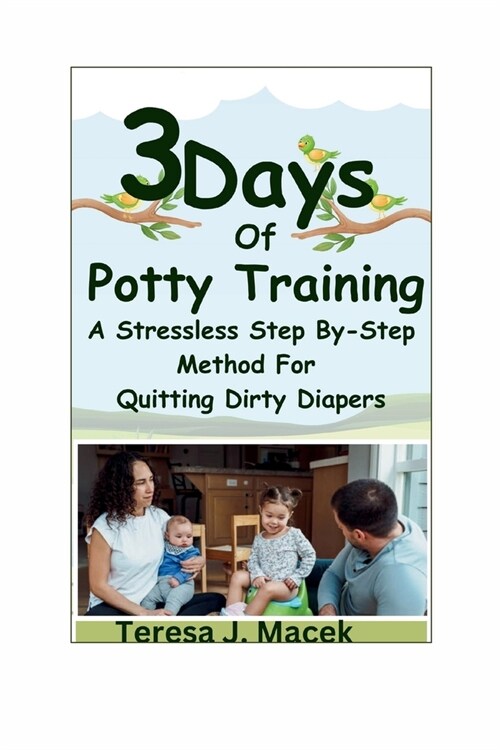 3Days Of Potty Training: A Stress less Step By-Step Method For Quitting Dirty Diapers (Paperback)