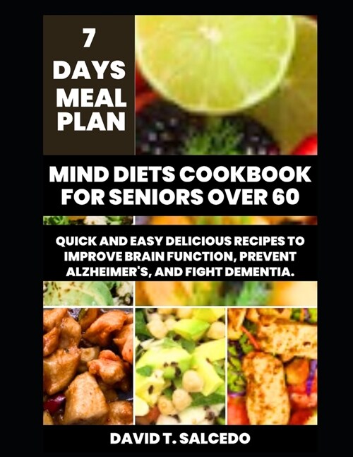 Mind Diets Cookbook for Seniors Over 60: Quick and Easy Delicious Recipes to Improve Brain Function, Prevent Alzheimers, and Fight Dementia (Paperback)