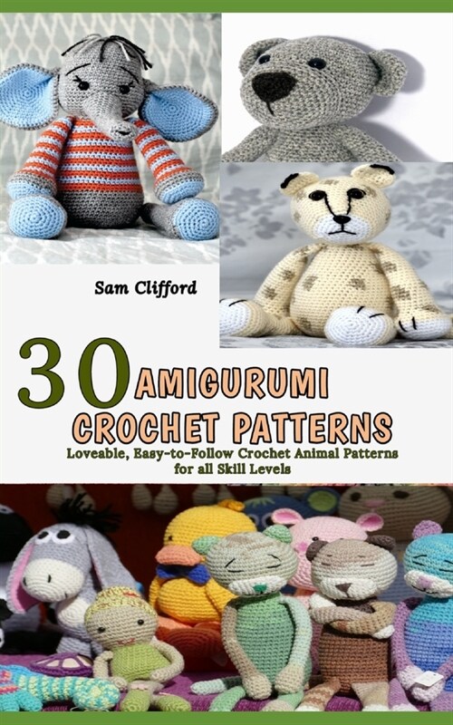 Amigurumi Crochet Patterns: 30 Loveable, Easy-to-Follow Crochet Animal Patterns for all Skill Levels (Paperback)