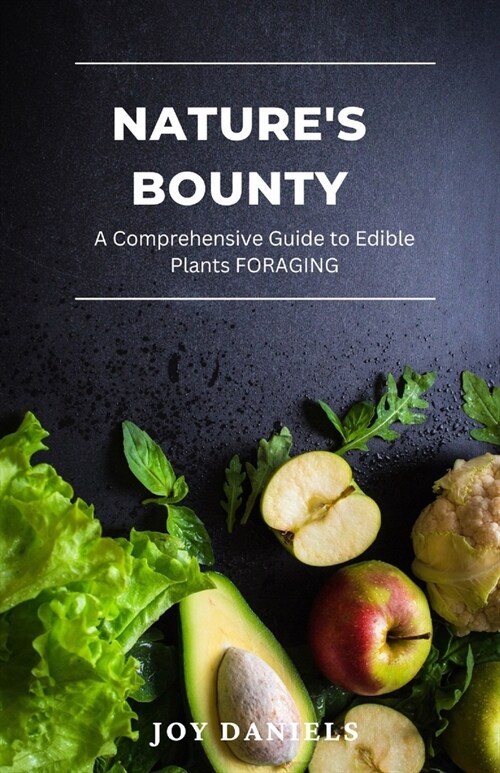 Natures Bounty: A Comprehensive Guide to Edible Plants FORAGING (Paperback)