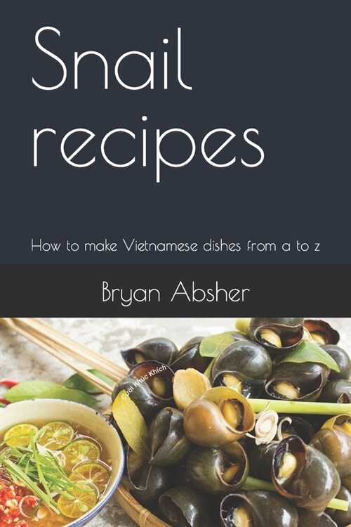 Snail recipes: How to make Vietnamese dishes from a to z (Paperback)