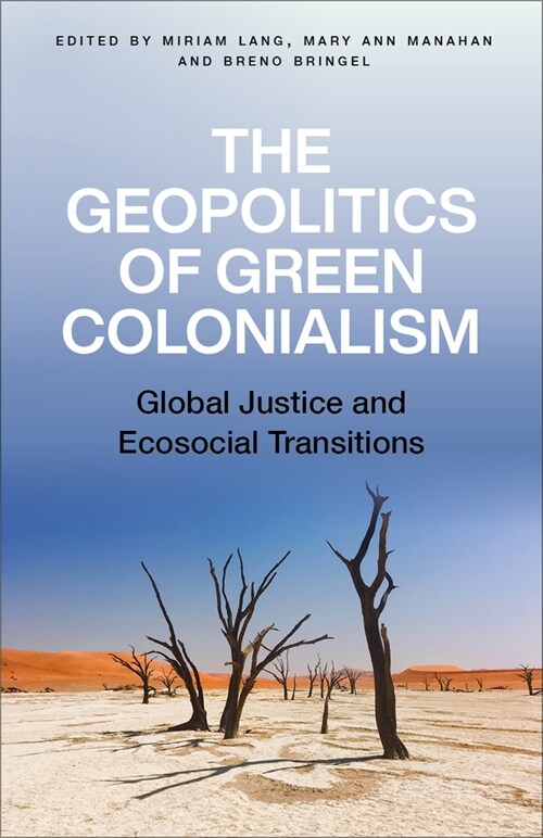 The Geopolitics of Green Colonialism : Global Justice and Ecosocial Transitions (Paperback)