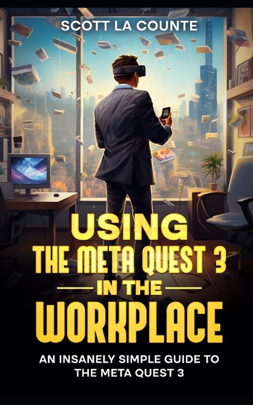 Using the Meta Quest 3 In the Workplace: An Insanely Simple Guide to the Meta Quest 3 (Paperback)