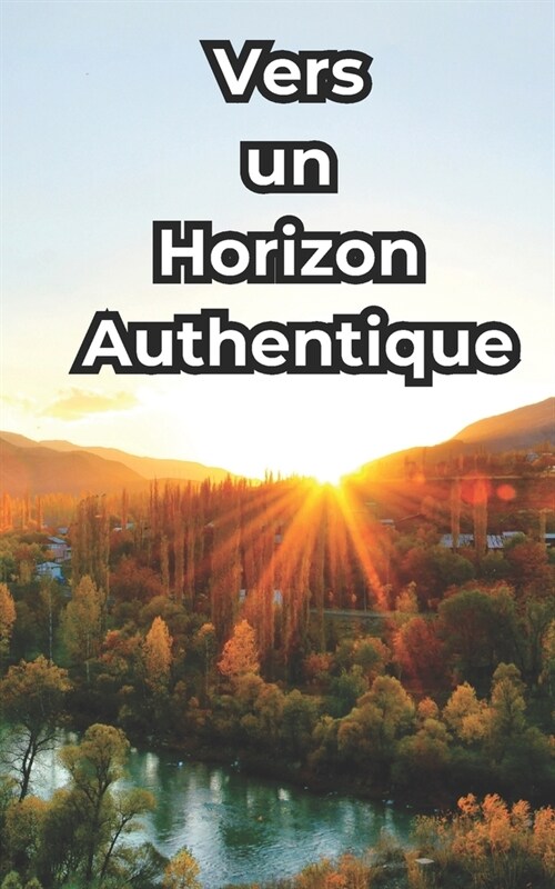 Vers un Horizon Authentique: Embrasser les Modes de Vie Alternatifs (Paperback)