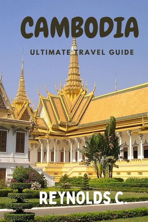 Unlock the Secrets of Cambodia: A Journey Through Ancient Temples, Hidden Gems and Rich Culture (Paperback)