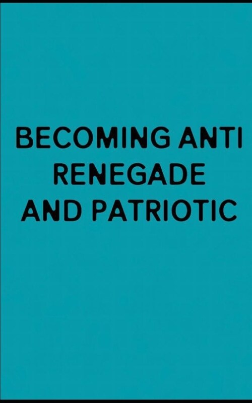 Becoming Anti Renegade and Patriotic: Learning to Defend Democracy and Bring Liberty into Our Divided Democracy (Paperback)