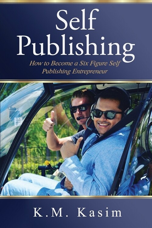 Self-Publishing: How to Become a Six Figure Self- Publishing Entrepreneur (Paperback)