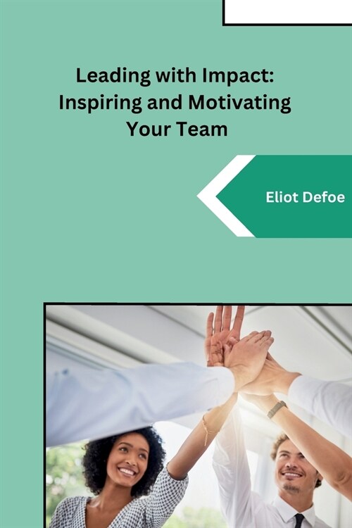 Leading with Impact: Inspiring and Motivating Your Team (Paperback)