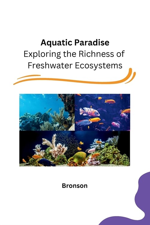 Aquatic Paradise: Exploring the Richness of Freshwater Ecosystems (Paperback)