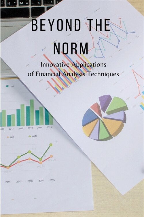 Beyond the Norm: Innovative Applications of Financial Analysis Techniques (Paperback)