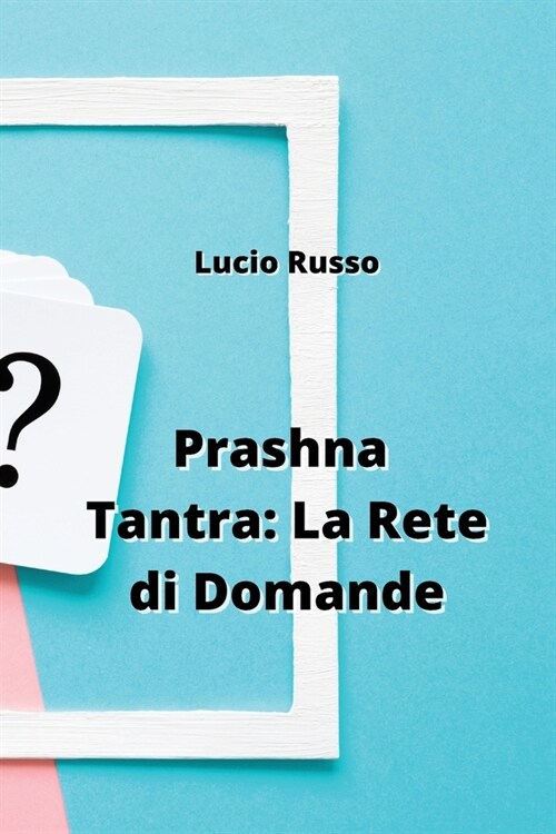 Prashna Tantra: La Rete di Domande (Paperback)