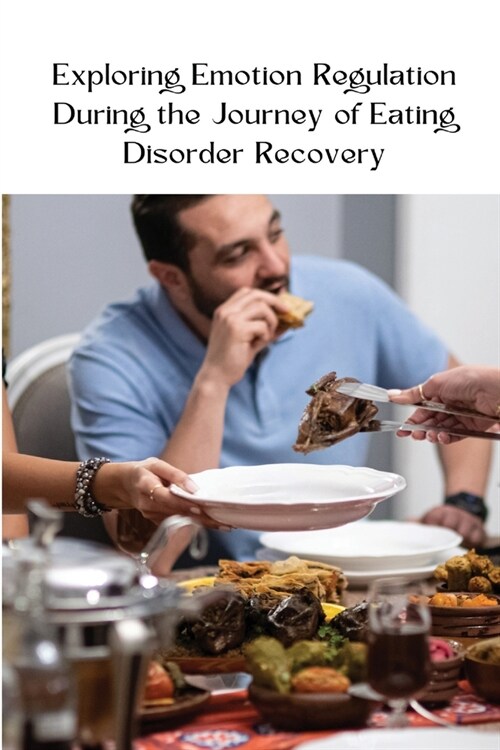 Exploring Emotion Regulation During the Journey of Eating Disorder Recovery (Paperback)