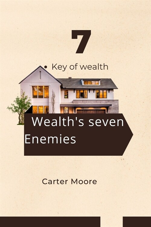 7 key of wealth: Wealths seven enemies (Paperback)