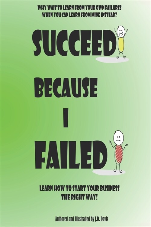 Succeed Because I Failed: Learn How to Start Your Business The Right Way! (Paperback)