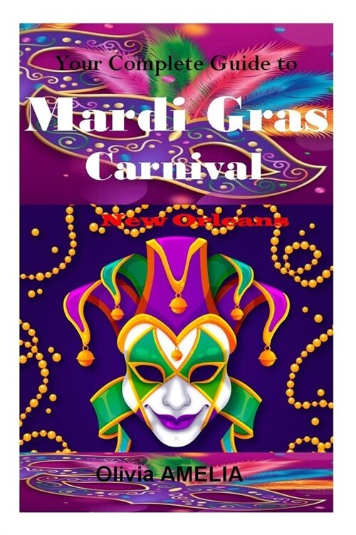 Your Complete Guide to Mardi Gras Carnival, New Orleans 2024 (Paperback)