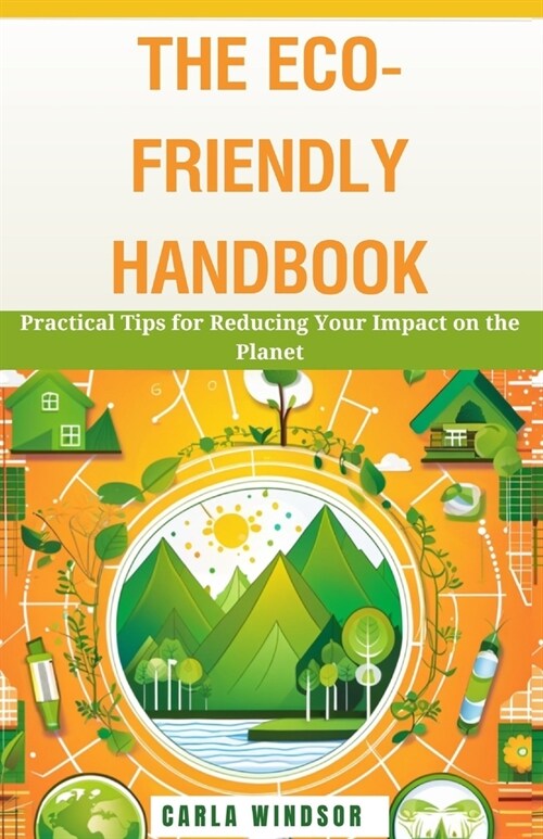 The Eco-Friendly Handbook: Practical Tips for Reducing Your Impact on the Planet (Paperback)
