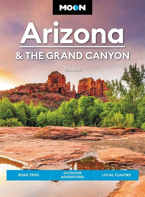 Moon Arizona & the Grand Canyon: Road Trips, Outdoor Adventures, Local Flavors (Paperback, 17, Revised)