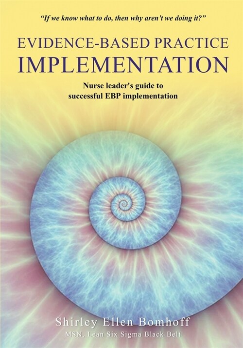 Evidence-Based Practice IMPLEMENTATION: Nurse leaders guide to successful EBP implementation (Paperback)