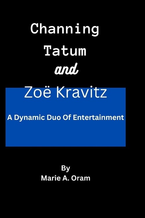 Channing Tatum and Zo?Kravitz: A Dynamic Duo Of Entertainment (Paperback)