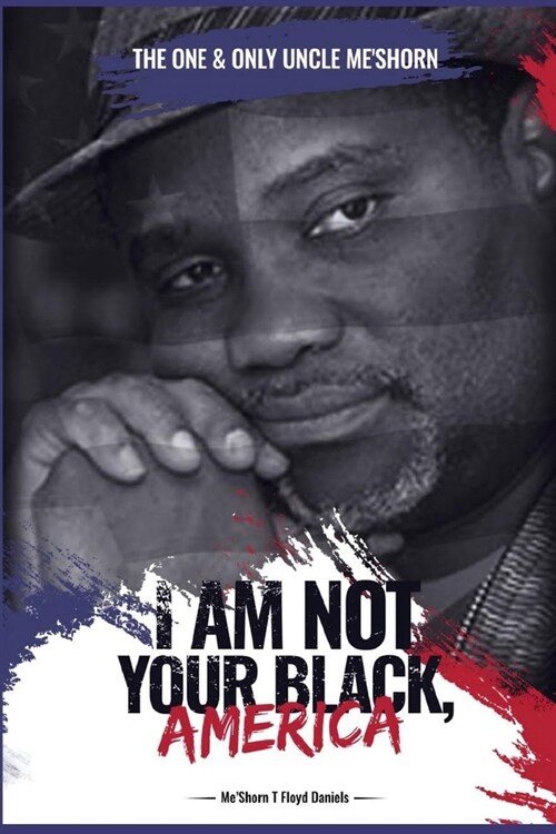 I Am Not Your Black, America! (Paperback)