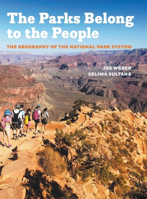 Parks Belong to the People: The Geography of the National Park System (Hardcover)