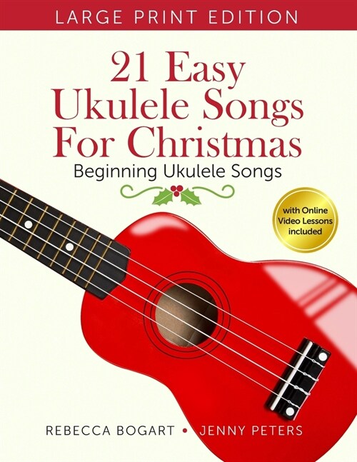 21 Easy Ukulele Songs for Christmas: Learn Traditional Holiday Classics For Solo Ukelele with Songbook of Sheet Music + Video Access (Paperback)
