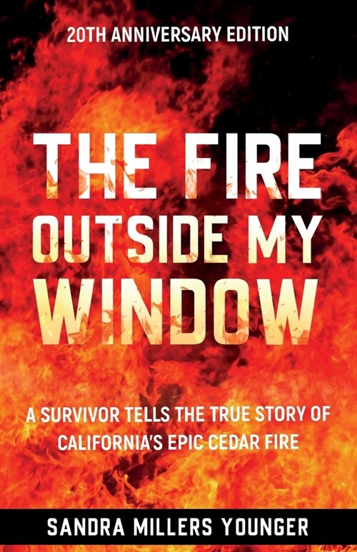 The Fire Outside My Window: A Survivor Tells the True Story of Californias Epic Cedar Fire (Paperback, 2)