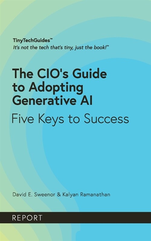 The CIOs Guide to Adopting Generative AI: Five Keys to Success (Paperback)