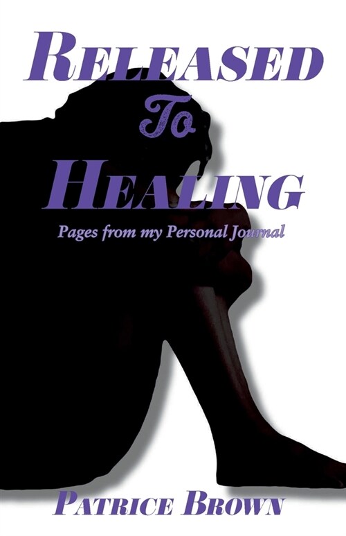 Released To Healing: Pages from My Personal Journal (Paperback)