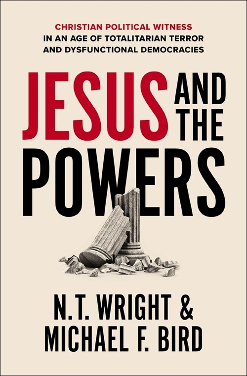 Jesus and the Powers: Christian Political Witness in an Age of Totalitarian Terror and Dysfunctional Democracies (Paperback)