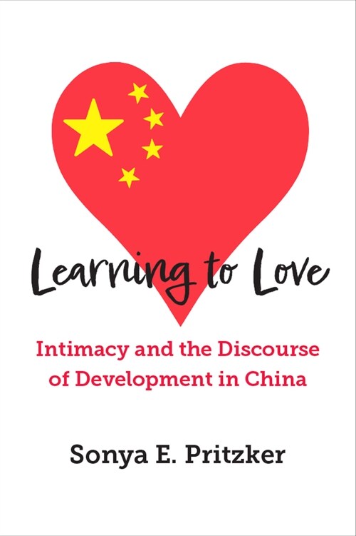 Learning to Love: Intimacy and the Discourse of Development in China (Paperback)