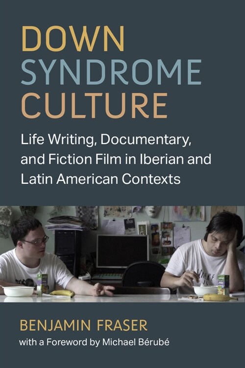 Down Syndrome Culture: Life Writing, Documentary, and Fiction Film in Iberian and Latin American Contexts (Paperback)