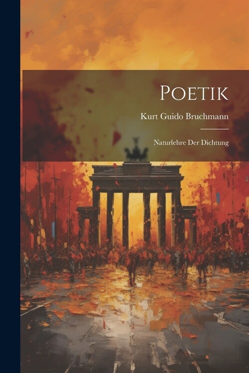Poetik: Naturlehre Der Dichtung (Paperback)