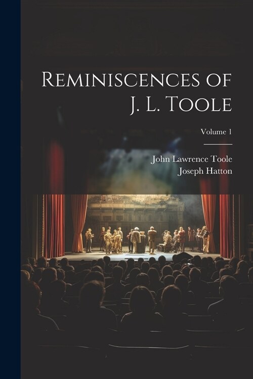Reminiscences of J. L. Toole; Volume 1 (Paperback)