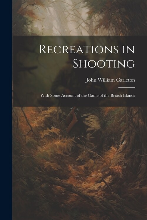 Recreations in Shooting: With Some Account of the Game of the British Islands (Paperback)