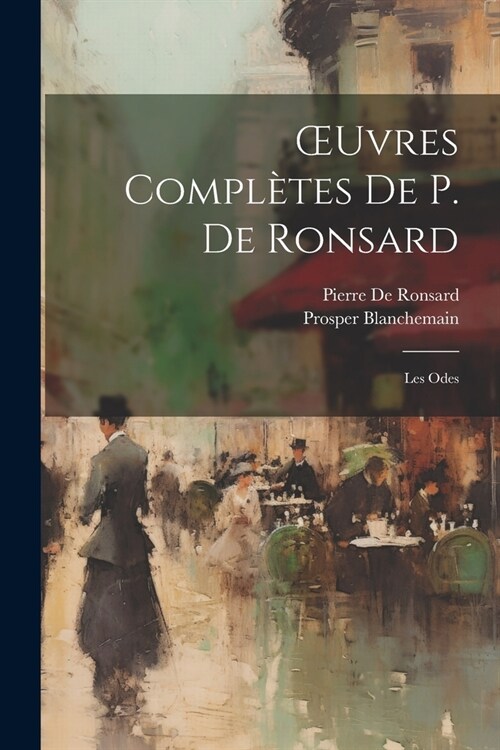 OEuvres Compl?es De P. De Ronsard: Les Odes (Paperback)