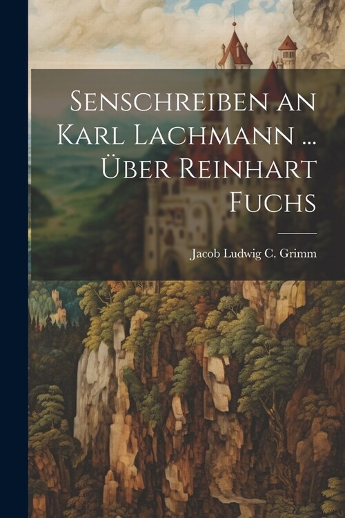 Senschreiben an Karl Lachmann ... ?er Reinhart Fuchs (Paperback)
