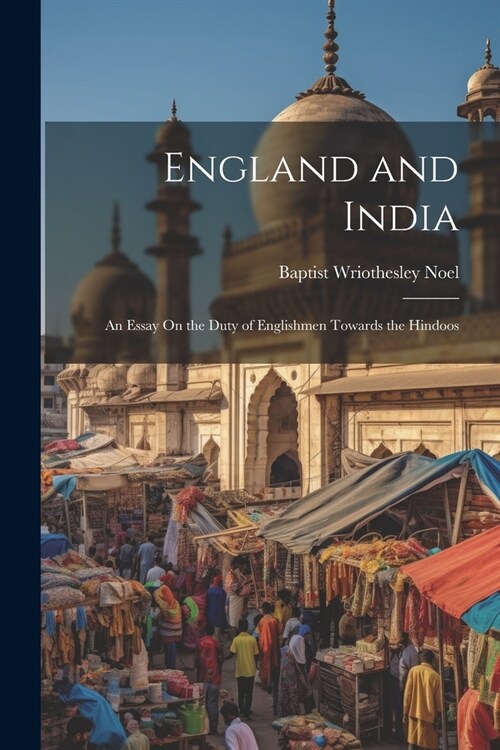 England and India: An Essay On the Duty of Englishmen Towards the Hindoos (Paperback)