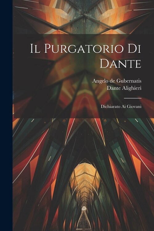 Il Purgatorio Di Dante: Dichiarato Ai Giovani (Paperback)