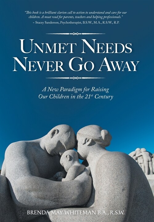 Unmet Needs Never Go Away: A New Paradigm for Raising Our Children in the 21st Century (Hardcover)