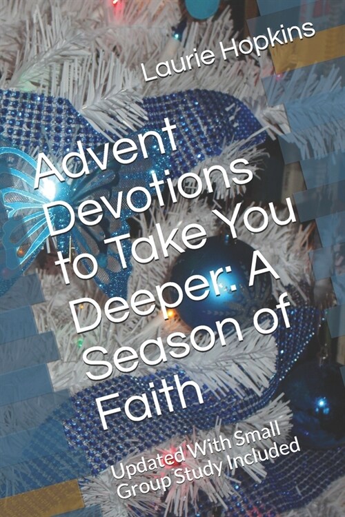 Advent Devotions to Take You Deeper: A Season of Faith: Updated With Small Group Study Included (Paperback)
