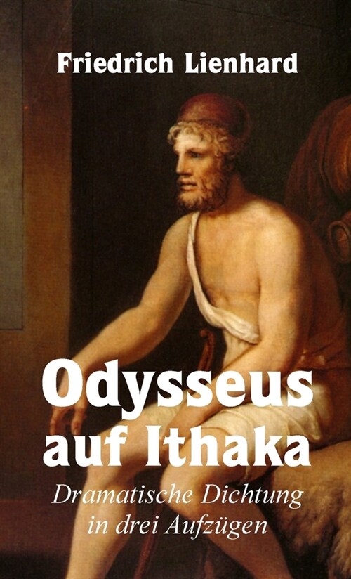 Odysseus auf Ithaka, Dramatische Dichtung in drei Aufz?en (Paperback)