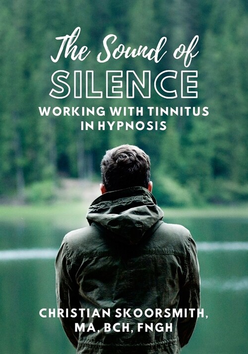 The Sound of Silence: Working In Hypnosis With Tinnitus (Paperback)