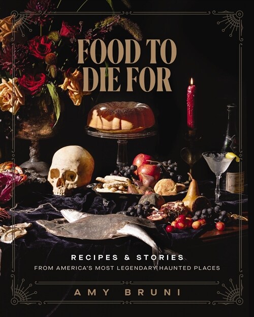 Food to Die for: Recipes and Stories from Americas Most Legendary Haunted Places (Hardcover)