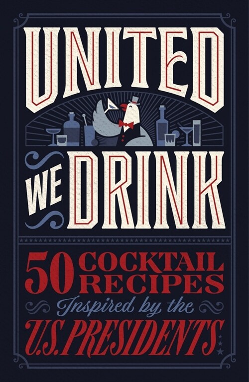 United We Drink: 50 Cocktail Recipes Inspired by the Us Presidents (Hardcover)